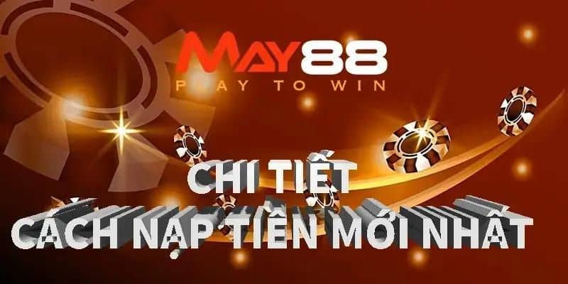 Hướng dẫn chi tiết các bước nạp tiền MAY88 dễ dàng và nhanh chóng